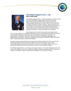 Chief Master Sergeant Kevin L. Call Senior Enlisted Leader Chief Master Sergeant Kevin L. Call was appointed in July 2014 as the Command Chief Master Sergeant and Senior Enlisted Leader, National Reconnaissance Office (N