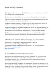 Slush Privacy Statement Slush Oy and its affiliated companies (“Slush”), collect personal data of its customers and visitors of its websites whilst providing its services. Slush processes your data with due care, in 