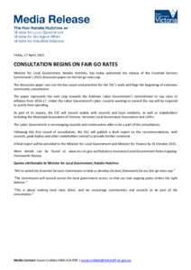 Friday, 17 April, 2015  CONSULTATION BEGINS ON FAIR GO RATES Minister for Local Government, Natalie Hutchins, has today welcomed the release of the Essential Services Commission’s (ESC) discussion paper on the fair go 