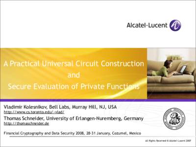 A Practical Universal Circuit Construction and Secure Evaluation of Private Functions Vladimir Kolesnikov, Bell Labs, Murray Hill, NJ, USA http://www.cs.toronto.edu/~vlad/