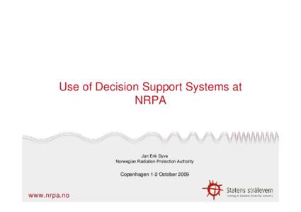 Use of Decision Support Systems at NRPA Jan Erik Dyve Norwegian Radiation Protection Authority