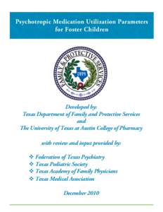 Psychotropic Medication Utilization Parameters for Foster Children Developed by: Texas Department of Family and Protective Services and