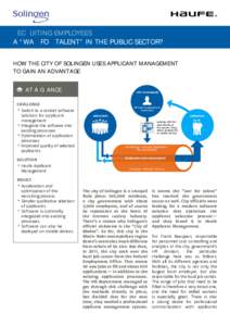 RECRUITING EMPLOYEES A “WAR FOR TALENT” IN THE PUBLIC SECTOR? HOW THE CITY OF SOLINGEN USES APPLICANT MANAGEMENT TO GAIN AN ADVANTAGE 	 AT A GLANCE