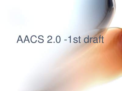 AACS 2.0 -1st draft  Agenda • Overview & Status (BG & tech group support) • BDA defined study areas (tech) • AACS 2.0 Copy protection – high level architecture