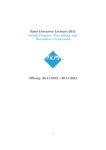 Ren´ e Descartes Lectures 2012 Social Progress: Psychology and Normative Constraints  Tilburg, 