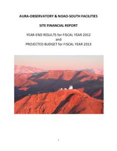AURA-OBSERVATORY & NOAO-SOUTH FACILITIES SITE FINANCIAL REPORT YEAR-END RESULTS for FISCAL YEAR 2012 and PROJECTED BUDGET for FISCAL YEAR 2013