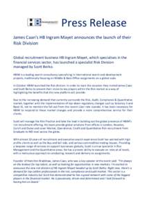 Press Release James Caan’s HB Ingram Mayet announces the launch of their Risk Division Global recruitment business HB Ingram Mayet, which specialises in the financial services sector, has launched a specialist Risk Div