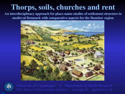 Thorps, soils, churches and rent An interdisciplinary approach for place-name studies of settlement structure in medieval Denmark with comparative aspects for the Danelaw region University of Copenhagen
