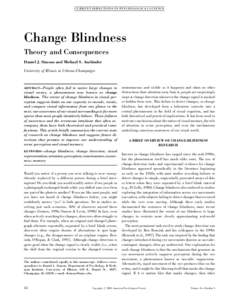 CURRENT DIRE CTIONS IN PSYCHO LOGICAL SCIENCE  Change Blindness Theory and Consequences Daniel J. Simons and Michael S. Ambinder University of Illinois at Urbana-Champaign