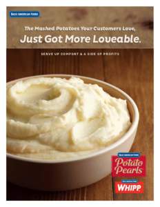™  The Mashed Potatoes Your Customers Love, Just Got More Loveable. S E RV E U P C O M F O RT & A S I D E O F P R O F I T S