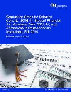 Graduation Rates for Selected Cohorts, ; Student Financial Aid, Academic Year; and Admissions in Postsecondary Institutions, Fall 2014 First Look (Provisional Data)