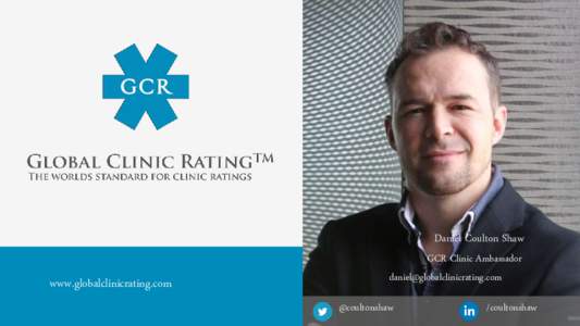 Daniel Coulton Shaw  www.globalclinicrating.com GCR Clinic Ambassador 