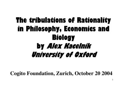 The tribulations of Rationality in Philosophy, Economics and Biology by Alex Kacelnik  University of Oxford