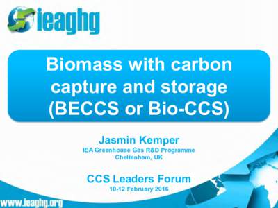 Biomass with carbon capture and storage (BECCS or Bio-CCS) Jasmin Kemper  IEA Greenhouse Gas R&D Programme