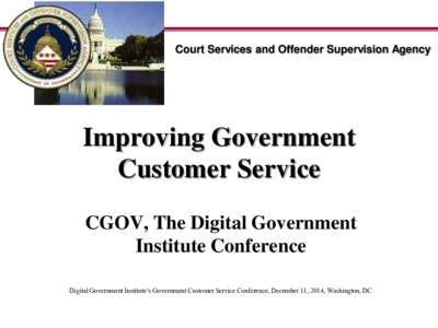 Court Services and Offender Supervision Agency  Improving Government Customer Service CGOV, The Digital Government Institute Conference