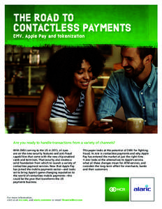 THE ROAD TO CONTACTLESS PAYMENTS EMV, Apple Pay and tokenization Are you ready to handle transactions from a variety of channels? With EMV coming to the US in 2015, all eyes