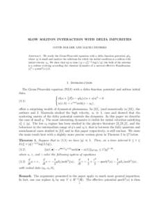 SLOW SOLITON INTERACTION WITH DELTA IMPURITIES JUSTIN HOLMER AND MACIEJ ZWORSKI Abstract. We study the Gross-Pitaevskii equation with a delta function potential, qδ0 , where |q| is small and analyze the solutions for wh