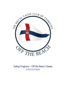 Sailing Programs – Off the Beach Classes www.ryct.org.au The Royal Yacht Club of Tasmania Off the Beach - Sailing Instructions and Program[removed]Table of Contents