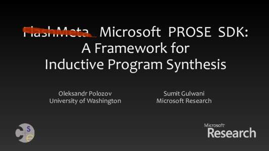 FlashMeta Microsoft PROSE SDK: A Framework for Inductive Program Synthesis Oleksandr Polozov University of Washington