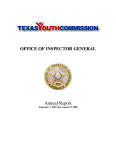 OFFICE OF INSPECTOR GENERAL  Annual Report September 1, 2007 thru August 31, 2008  TEXAS YOUTH C OMMISSION