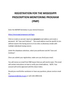 REGISTRATION FOR THE MISSISSIPPI PRESCRIPTION MONITORING PROGRAM (PMP) Enter the MSPMP link below in your internet browser: https://mississippi.pmpaware.net/login Click on create an account. Input your personal email add