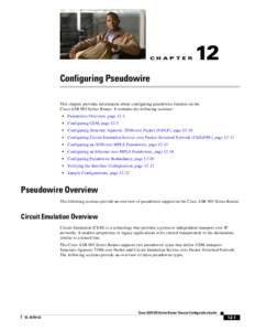 CH A P T E R  12 Configuring Pseudowire This chapter provides information about configuring pseudowire features on the