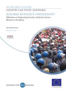IFP SECURITY CLUSTER Country Case Study: HONDURAS REFORM WITHOUT OWNERSHIP? Dilemmas in Supporting Security and Justice Sector Reform in Honduras