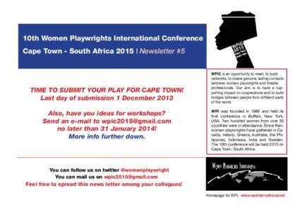10th Women Playwrights International Conference Cape Town - South Africa 2015 l Newsletter #5 TIME TO SUBMIT YOUR PLAY FOR CAPE TOWN! Last day of submission 1 December 2013 Also, have you ideas for workshops?