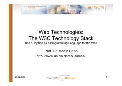 Web Technologies: The W3C Technology Stack Unit 5: Python as a Programming Language for the Web Prof. Dr. Martin Hepp http://www.unibw.de/ebusiness/