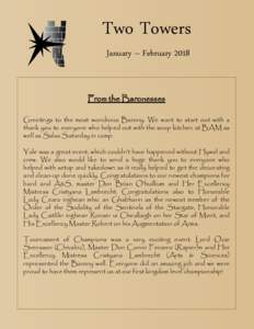Two Towers January – February 2018 From the Baronesses Greetings to the most wondrous Barony. We want to start out with a thank you to everyone who helped out with the soup kitchen at BAM as