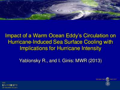 Impact of a Warm Ocean Eddy’s Circulation on Hurricane-Induced Sea Surface Cooling with Implications for Hurricane Intensity Yablonsky R., and I. Ginis: MWR (2013)  Initial WCR Structure