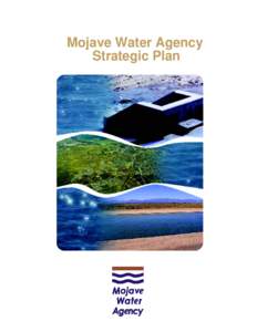 Mojave Water Agency Strategic Plan TABLE OF CONTENTS Executive Summary. . . . . . . . . . . . . . . . . . . . . . . . . . . . . . . . 1 About the Mojave Water Agency . . . . . . . . . . . . . . . . . . . 1