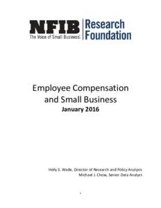 Employee Compensation and Small Business January 2016 Holly S. Wade, Director of Research and Policy Analysis Michael J. Chow, Senior Data Analyst