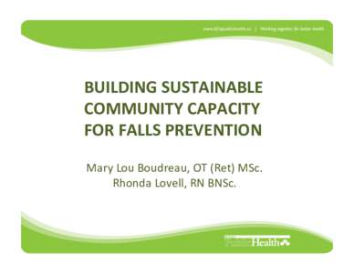 BUILDING	
  SUSTAINABLE	
   COMMUNITY	
  CAPACITY	
   FOR	
   FALLS	
  PREVENTION	
   	
   	
  