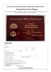 VIETNAM VETERANS ASSOCIATION OF AUSTRALIA INC.  Vietnam War Service Plaques This is an engraved wood plaque 225mm (9”) x 175mm (7”) and can be displayed on the mantelpiece or wall. This is a beautiful reminder of you