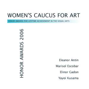 WOMEN’S CAUCUS FOR ART HONOR AWARDS 2006 HONOR AWARDS FOR LIFETIME ACHIEVEMENT IN THE VISUAL ARTS  Eleanor Antin