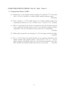 COMPUTER SCIENCE TRIPOS Part IB – 2014 – Paper 6 3 Computation Theory (AMP) (a) Explain how to code register machine programs P as numbers pP q ∈ N so that each e ∈ N can be decoded to a unique register machine p