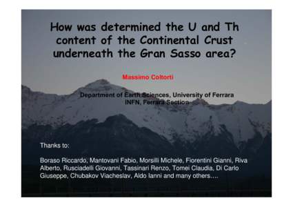 How was determined the U and Th content of the Continental Crust underneath the Gran Sasso area? Massimo Coltorti Department of Earth Sciences, University of Ferrara INFN, Ferrara Section