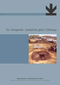 REG IO N M U S EETS A RK EO LO G ER IN F O RM ERA R  En vikingatida / medeltida gård i Fjälkinge Regionmuseet / Landsantikvarien i Skåne Stora Torg • Box 134 • Kristianstad • telefon • fax 