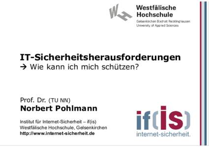IT-Sicherheitsherausforderungen  Wie kann ich mich schützen? Prof. Dr. (TU NN)  Norbert Pohlmann
