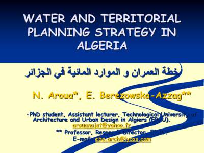 WATER AND TERRITORIAL PLANNING STRATEGY IN ALGERIA ‫خطة العمران و الموارد المائية في الجزائر‬ N. Aroua*, E. Berezowska-Azzag** *
