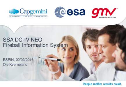SSA DC-IV NEO Fireball Information System ESRIN, Ole Kverneland  ToC - Agenda