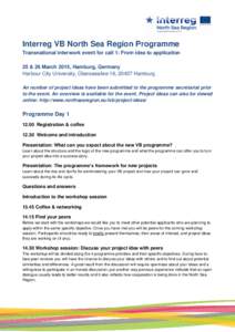 Interreg VB North Sea Region Programme Transnational interwork event for call 1: From idea to application 25 & 26 March 2015, Hamburg, Germany Harbour City University, Überseeallee 16, 20457 Hamburg An number of project