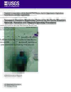 Prepared in cooperation with the National Park Service, the U.S. Department of Agriculture– Forest Service, and other organizations Snowpack Chemistry Monitoring Protocol for the Rocky Mountain Network; Narrative and S
