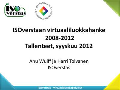 ISOverstaan virtuaaliluokkahankeTallenteet, syyskuu 2012 Anu Wulff ja Harri Tolvanen ISOverstas