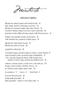 BRUNCH MENU Montecito mixed pastry and bread board 14 kale salad, anchovy dressing, pecorino 12 Montecito chopped salad, egg, blue cheese 12 smoked chicken salad, broccoli, carrot, almonds 16 granola, berries, Macedonian