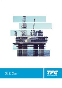 Oil & Gas  TFC Brings it together For over 50 years TFC has been supplying a wide ranging industrial customer base with technical fastening solutions that enable designers and buyers to improve their product