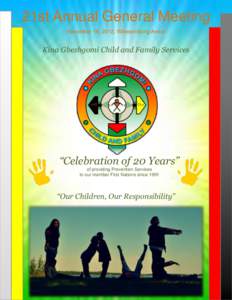 21st Annual General Meeting November 19, 2012, Wikwemikong Arena Kina Gbezhgomi Child and Family Services  “Celebration of 20 Years”