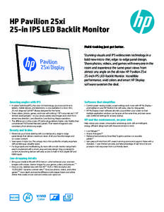 HP Pavilion 25xi 25-in IPS LED Backlit Monitor Multi-tasking just got better. Stunning visuals and IPS widescreen technology in a bold new micro-thin, edge-to-edge panel design. Share photos, videos, and games with every