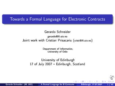 Towards a Formal Language for Electronic Contracts Gerardo Schneider gerardo@i.uio.no Joint work with Cristian Prisacariu (cristi@i.uio.no)